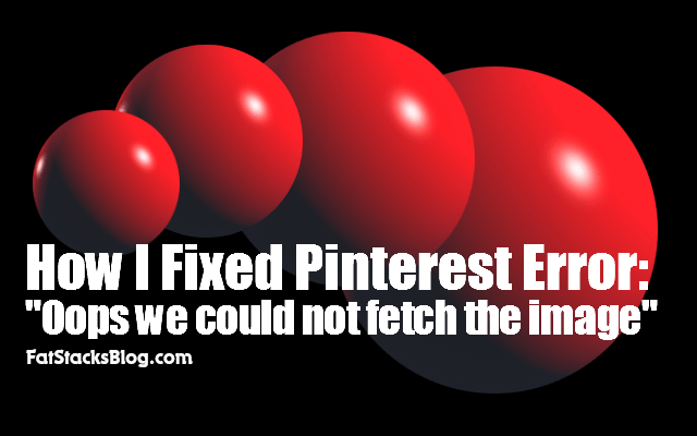 How To Fix Pinterest Error Oops Sorry We Could Not Fetch The Image Fat Stacks Blog