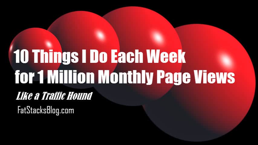 Traffic Hound - 10 Things I do each week for 1 million monthly page views