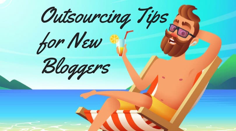 Outsourcing tips for new bloggers