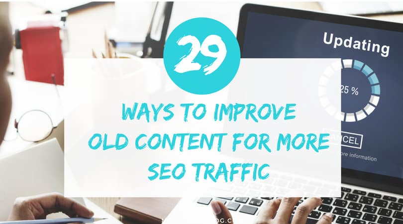 Ways to improve old content for more SEO traffic