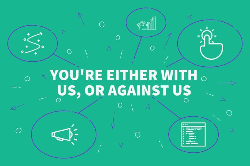 Conceptual business illustration with the words "you're either with us, or against us".